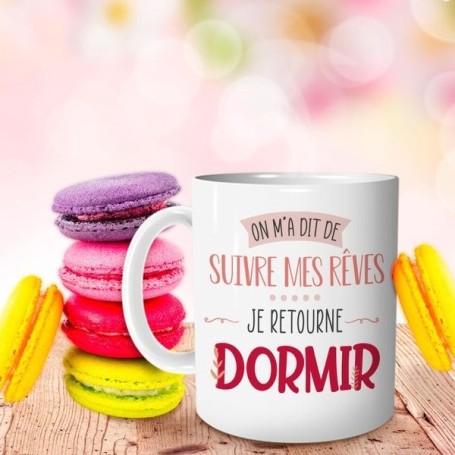 Tasse On M'a Dit De Suivre Mes Rêves ... Je Retourne Dormir humoristique