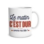 Tasse Le Matin C'est Dur ... Comme Ma Bite ! Tasse humoristique