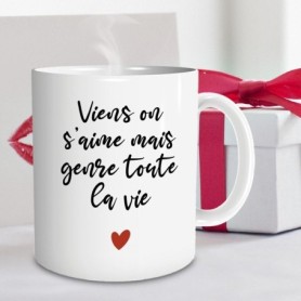 Mug romantique Viens on s’aime mais genre toute la vie